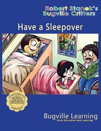 Cover image for Have a Sleepover. A Bugville Critters Picture Book: 15th Anniversary