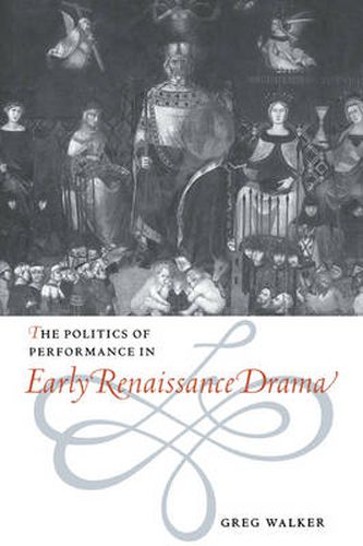 Cover image for The Politics of Performance in Early Renaissance Drama