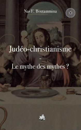 Judeo-christianisme - Le mythe des mythes ?