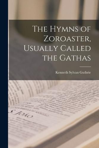 The Hymns of Zoroaster, Usually Called the Gathas