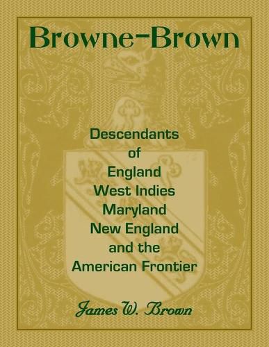 Cover image for Browne-Brown: Descendants of England, West Indies, Maryland, New England, and the American Frontier