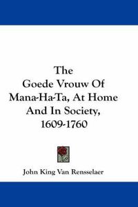 Cover image for The Goede Vrouw of Mana-Ha-Ta, at Home and in Society, 1609-1760