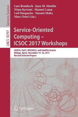 Cover image for Service-Oriented Computing - ICSOC 2017 Workshops: ASOCA, ISyCC, WESOACS, and Satellite Events, Malaga, Spain, November 13-16, 2017, Revised Selected Papers