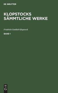 Cover image for Friedrich Gottlieb Klopstock: Klopstocks Sammtliche Werke. Band 1