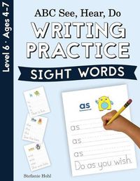 Cover image for ABC See, Hear, Do Level 6: Writing Practice, Sight Words