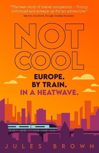 Cover image for Not Cool: Europe by Train in a Heatwave