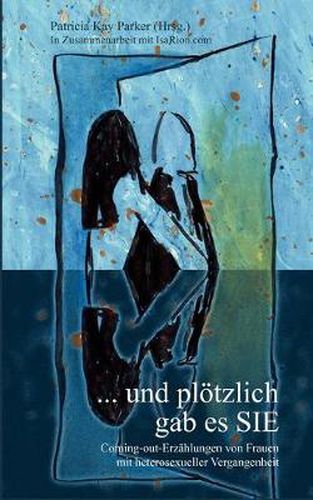 Cover image for ... und ploetzlich gab es SIE: Coming-out-Erzahlungen von Frauen mit heterosexueller Vergangenheit