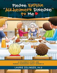 Cover image for Please Explain Alzheimer's Disease to Me: A Children's Story and Parent Handbook About Dementia