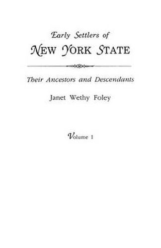 Cover image for Early Settlers of New York State: Their Ancestors and Descendants. A Monthly Magazine. The Original Nine Volumes Reprinted in Two. Volume I: Magazine Volumes I-IV, July 1934 to June 1938 (48 Issues). Indexed