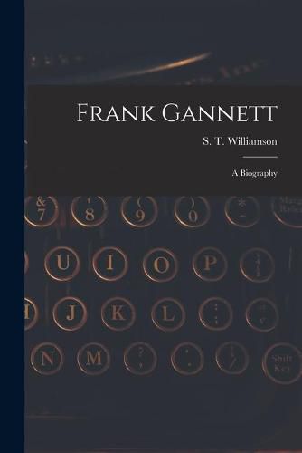 Cover image for Frank Gannett; a Biography