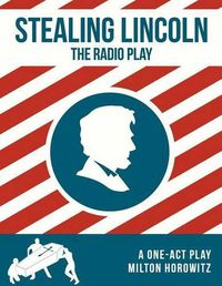 Cover image for Stealing Lincoln: The Radio Play