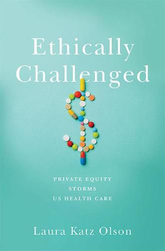 Cover image for Ethically Challenged: Private Equity Storms US Health Care