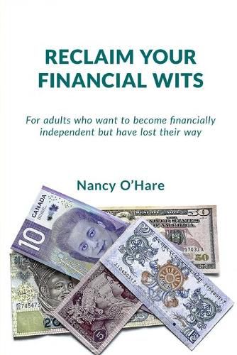 Cover image for Reclaim your Financial Wits: For adults who want to become financially independent but have lost their way