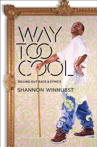 Cover image for Way Too Cool: Selling Out Race and Ethics