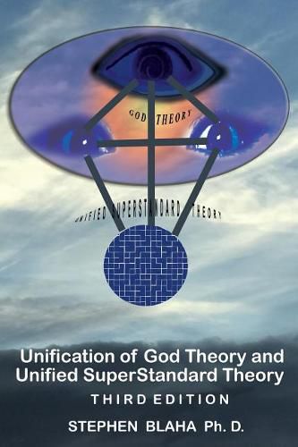 Unification of God Theory and Unified Superstandard Theory Third Edition: God-Unified Superstandard Theory (Gust)