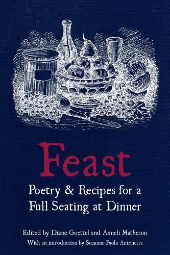 Feast: Poetry and Recipes for a Full Seating at Dinner