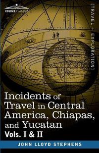 Cover image for And Yucatan Incidents of Travel in Central America, Chiapas