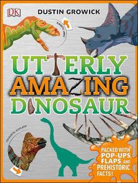 Cover image for Utterly Amazing Dinosaur: Packed with Pop-ups, Flaps, and Prehistoric Facts!