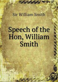 Cover image for Speech of the Hon, William Smith