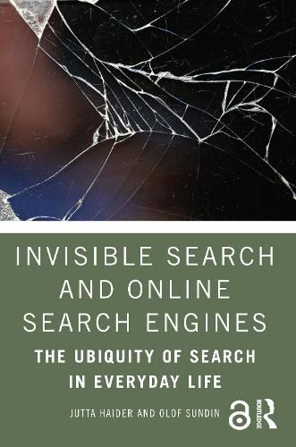 Cover image for Invisible Search and Online Search Engines: The Ubiquity of Search in Everyday Life