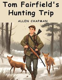 Cover image for Tom Fairfield's Hunting Trip