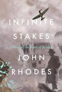 Cover image for Infinite Stakes: A Novel of the Battle of Britain