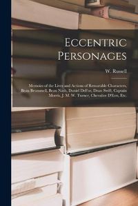 Cover image for Eccentric Personages: Memoirs of the Lives and Actions of Remarable Characters, Beau Brummell, Beau Nash, Daniel DeFoe, Dean Swift, Captain Morris, J. M. W. Turner, Chevalier D'Eon, Etc.