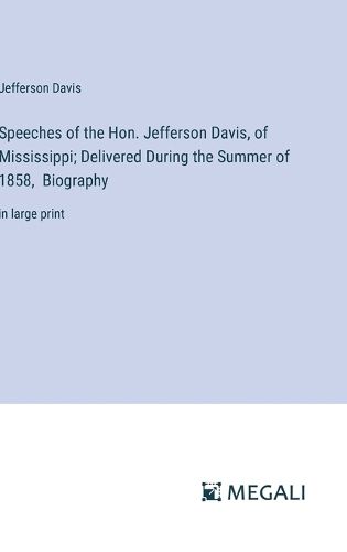 Speeches of the Hon. Jefferson Davis, of Mississippi; Delivered During the Summer of 1858, Biography