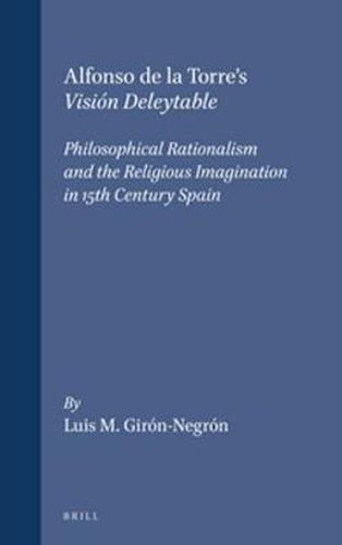 Alfonso de la Torre's Vision Deleytable: Philosophical Rationalism and the Religious Imagination in 15th Century Spain