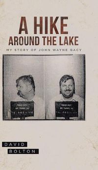 Cover image for A Hike Around The Lake: My Story of John Wayne Gacy