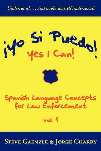 Cover image for !Yo Si Puedo! Yes I Can!: Spanish Language Concepts for Law Enforcement