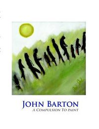 Cover image for John Barton: A Compulsion To Paint