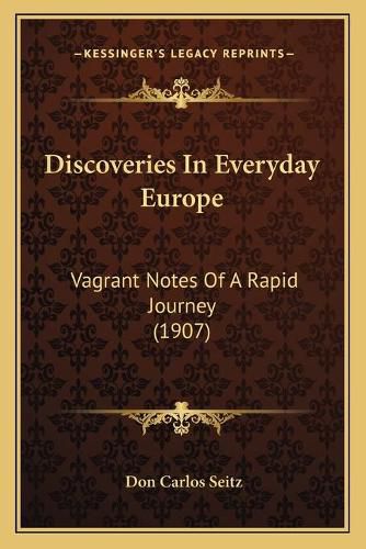 Cover image for Discoveries in Everyday Europe: Vagrant Notes of a Rapid Journey (1907)