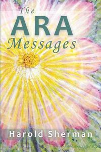 Cover image for The Ara Messages: A posthumous collection of dreams, visions, and spiritual communications