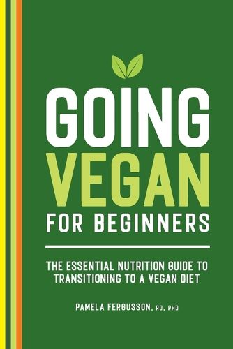 Cover image for Going Vegan for Beginners: The Essential Nutrition Guide to Transitioning to a Vegan Diet