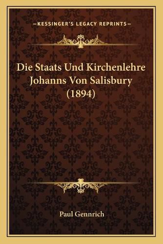 Cover image for Die Staats Und Kirchenlehre Johanns Von Salisbury (1894)