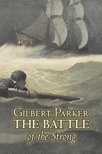 Cover image for The Battle of the Strong by Gilbert Parker, Fiction, Literary, Action & Adventure