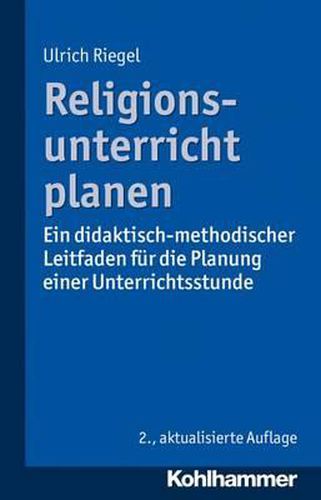 Cover image for Religionsunterricht Planen: Ein Didaktisch-Methodischer Leitfaden Fur Die Planung Einer Unterrichtsstunde