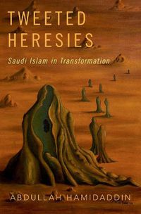 Cover image for Tweeted Heresies: Saudi Islam in Transformation