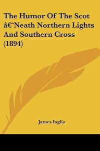 Cover image for The Humor of the Scot [--Neath Northern Lights and Southern Cross (1894)