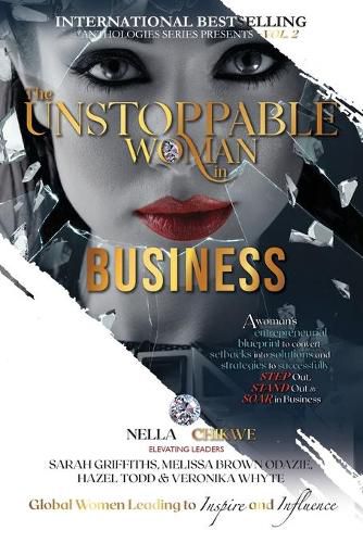 Cover image for The Unstoppable Woman In Business: A Woman's Entrepreneurial Blueprint to Convert Setbacks into Solutions and Strategies to Successfully Step Out, Stand Out and Soar in Business