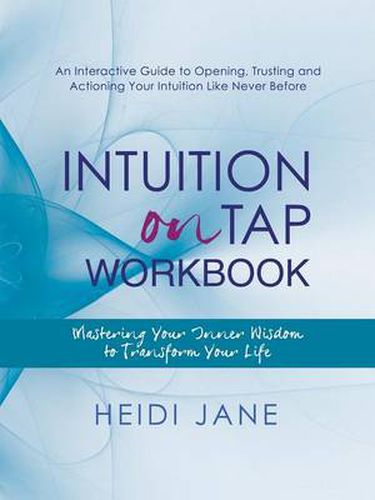 Cover image for Intuition on Tap Workbook: Mastering Your Inner Wisdom to Transform Your Life