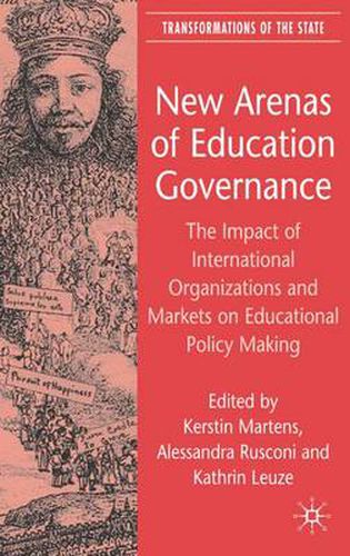 Cover image for New Arenas of Education Governance: The Impact of International Organizations and Markets on Educational Policy Making