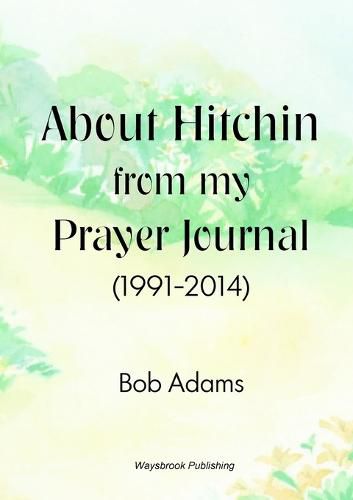 Cover image for About Hitchin from My Prayer Journal (1991-2014)