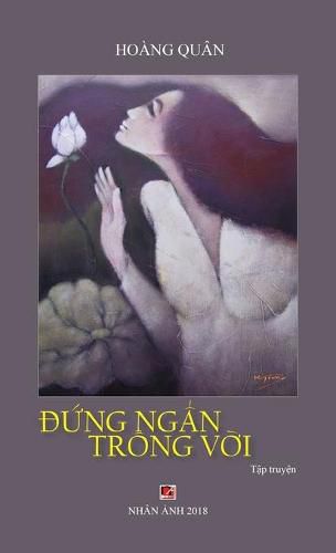 Cover image for &#272;&#7913;ng Ng&#7849;n Trong V&#7901;i (hard cover)