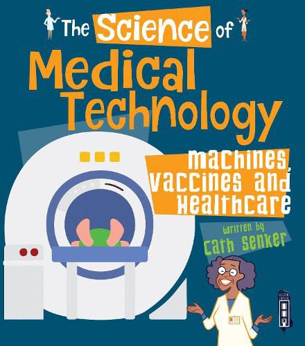 Cover image for The Science of Medical Technology: Machines, Vaccines & Healthcare