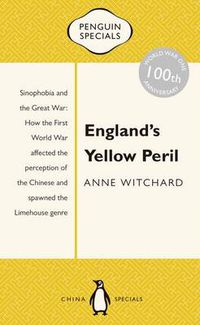 Cover image for England's Yellow Peril: Sinophobia and the Great War: Penguin Specials