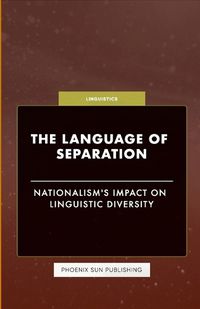 Cover image for The Language of Separation - Nationalism's Impact on Linguistic Diversity