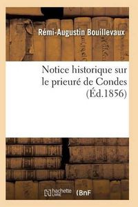 Cover image for Notice Historique Sur Le Prieure de Condes