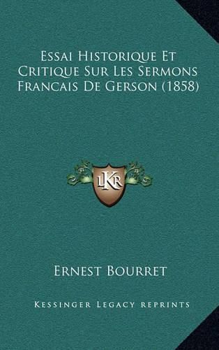 Cover image for Essai Historique Et Critique Sur Les Sermons Francais de Gerson (1858)